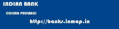 INDIAN BANK  ODISHA PHULBANI    banks information 